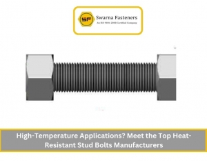 High-Temperature Applications? Meet the Top Heat-Resistant Stud Bolts Manufacturers