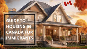 Settling In: Guide to Housing in Canada for Immigrants