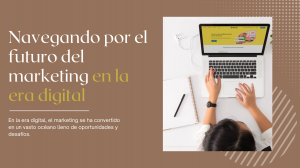 Navegando por el futuro del marketing en la era digital