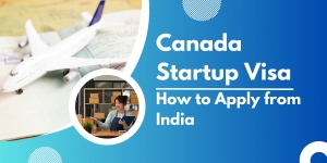 Canada Startup Visa: How to Apply from India
