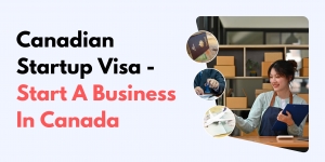 Canadian Startup Visa - Start A Business In Canada