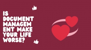 Is Document Management Make Your Life Worse?