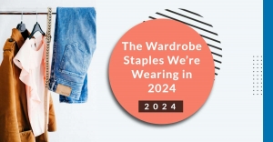 The Wardrobe Staples We’re Wearing in 2024