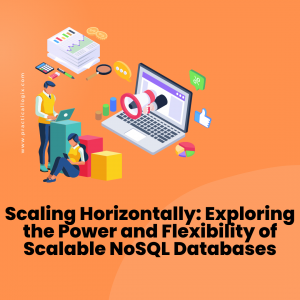 Scaling Horizontally: Exploring the Power and Flexibility of Scalable NoSQL Databases