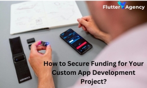 How to Secure Funding for Your Custom App Development Project?