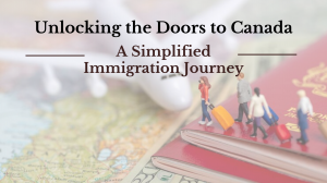 Unlocking the Doors to Canada: A Simplified Immigration Journey