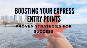 Boosting Your Express Entry Points: Proven Strategies for Success