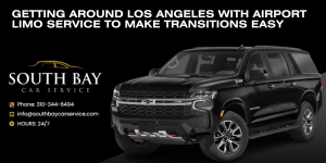 Getting Around Los Angeles With Airport Limo Service To Make Transitions Easy 