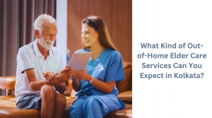 What Kind of Out-of-Home Elder Care Services Can You Expect in Kolkata?