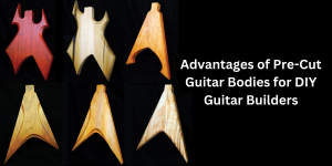 Advantages of Pre-Cut Guitar Bodies for DIY Guitar Builders