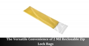 The Versatile Convenience of 2 Mil Reclosable Zip Lock Bags