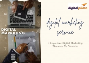 5 Important Digital Marketing Elements To Consider