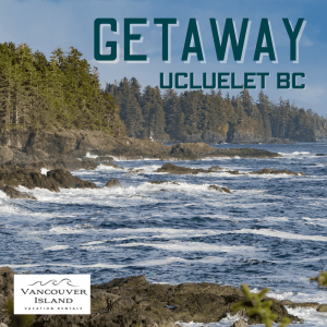 Stay and Play: Insider Tips for Enjoying Ucluelet BC Getaway