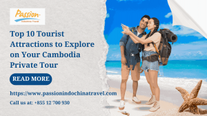 Top 10 Tourist Attractions to Explore on Your Cambodia Private Tour