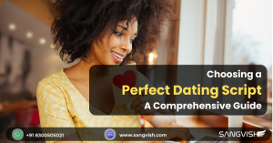 Choosing the Perfect Dating Script: A Comprehensive Guide with Essential Tips