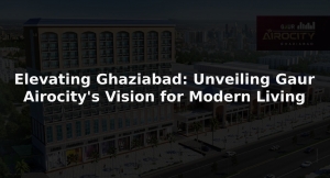 Elevating Ghaziabad: Unveiling Gaur Airocity's Vision for Modern Living