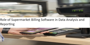 Role of Supermarket Billing Software in Data Analysis and Reporting