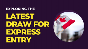 Exploring the Latest Draw for Express Entry