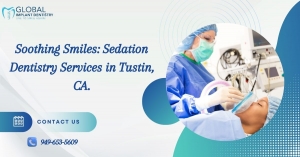 Soothing Smiles: Sedation Dentistry Services in Tustin, CA.