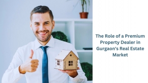 The Role of a Premium Property Dealer in Gurgaon's Real Estate Market