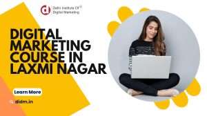 Best Digital Marketing Course in Laxmi Nagar with Placement Assistance