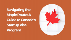 Navigating the Maple Route: A Guide to Canada's Startup Visa Program