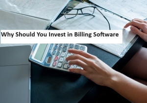 Why Should You Invest in Billing Software?