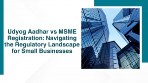 Udyog Aadhar vs MSME Registration: Navigating the Regulatory Landscape for Small Businesses