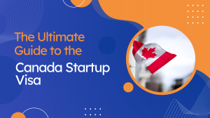 The Ultimate Guide to the Canada Startup Visa