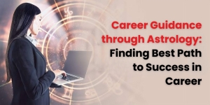 Career Guidance through Astrology: Finding Best Path to Success in Career