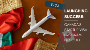 Launching Success: Canada's Startup Visa Program Decoded