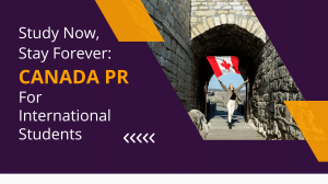 Study Now, Stay Forever: Canada PR for International Students