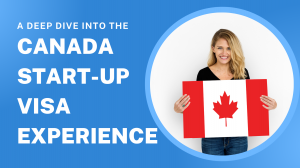 A Deep Dive into the Canada Start-up Visa Experience