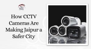 How CCTV Cameras Are Making Jaipur a Safer City