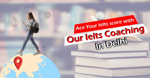 Role of IELTS Coaching in Delhi