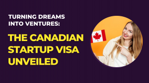 Turning Dreams into Ventures: The Canadian Startup Visa Unveiled