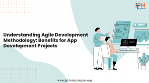 Understanding Agile Development Methodology: Benefits for App Development Projects