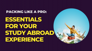 Packing Like a Pro: Essentials for Your Study Abroad Experience