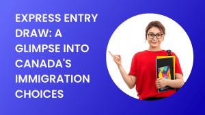 Express Entry Draw: A Glimpse into Canada's Immigration Choices