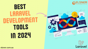 Top Laravel development tools that developers need to use in 2024