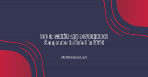 Top 10 Mobile App Development Companies in Dubai in 2024