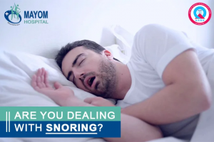 Snoring Clinic in Gurgaon - Mayom Hospital Expert Solutions for a Quiet Night's Sleep