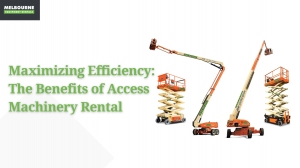 Maximizing Efficiency: The Benefits of Access Machinery Rental