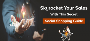 Skyrocket Your Sales with This Secret Social Shopping Guide