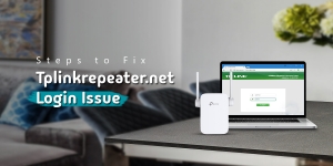 Steps to Fix Tplinkrepeater.net Login Issue