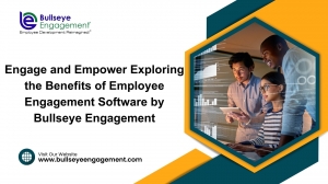 Engage and Empower Exploring the Benefits of Employee Engagement Software by Bullseye Engagement