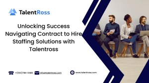 Unlocking Success Navigating Contract to Hire Staffing Solutions with Talentross