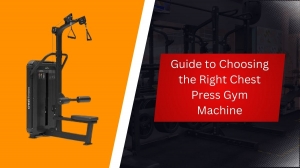 Guide to Choosing the Right Chest Press Gym Machine