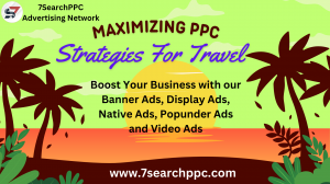 Maximizing PPC Strategies for Travel: A Comprehensive Guide