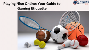 Playing Nice Online: Your Guide to Gaming Etiquette